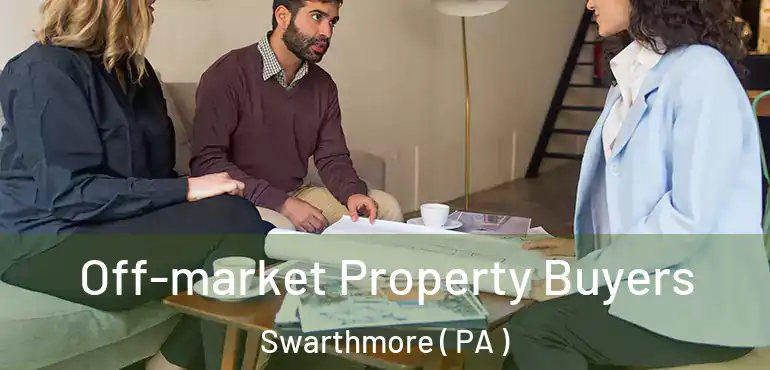  Off-market Property Buyers Swarthmore ( PA )