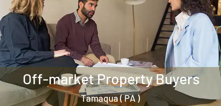  Off-market Property Buyers Tamaqua ( PA )