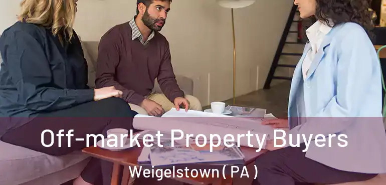  Off-market Property Buyers Weigelstown ( PA )