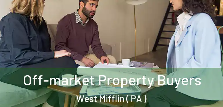  Off-market Property Buyers West Mifflin ( PA )