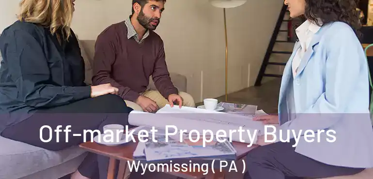  Off-market Property Buyers Wyomissing ( PA )