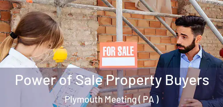  Power of Sale Property Buyers Plymouth Meeting ( PA )