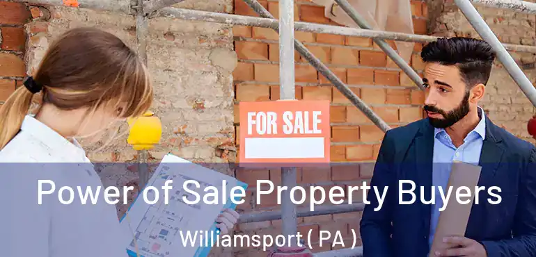  Power of Sale Property Buyers Williamsport ( PA )