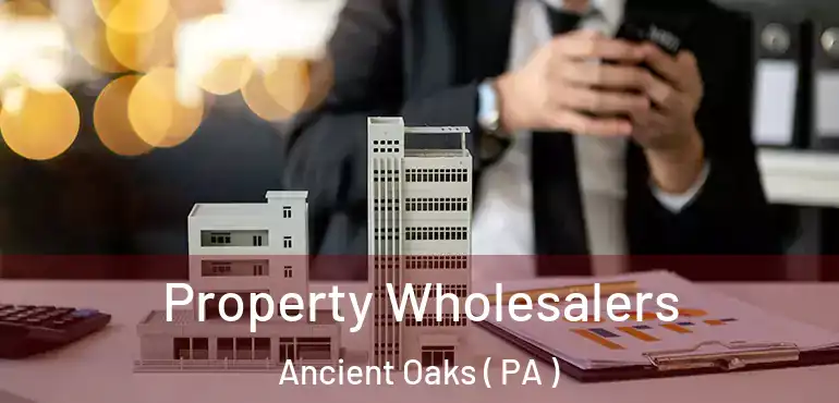  Property Wholesalers Ancient Oaks ( PA )