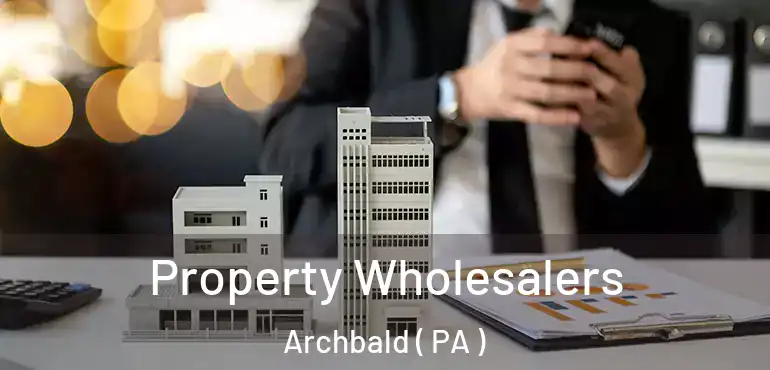  Property Wholesalers Archbald ( PA )