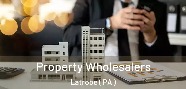  Property Wholesalers Latrobe ( PA )