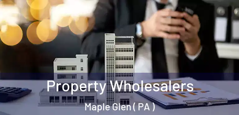  Property Wholesalers Maple Glen ( PA )