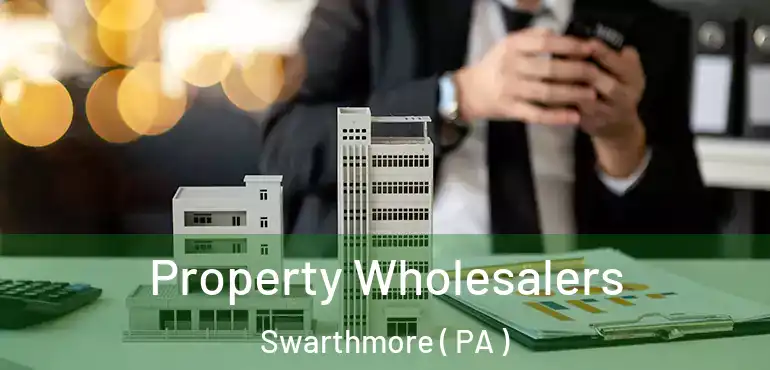  Property Wholesalers Swarthmore ( PA )