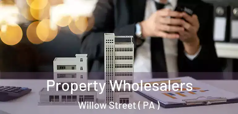  Property Wholesalers Willow Street ( PA )