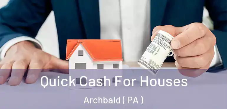  Quick Cash For Houses Archbald ( PA )