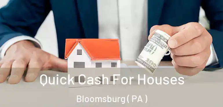  Quick Cash For Houses Bloomsburg ( PA )