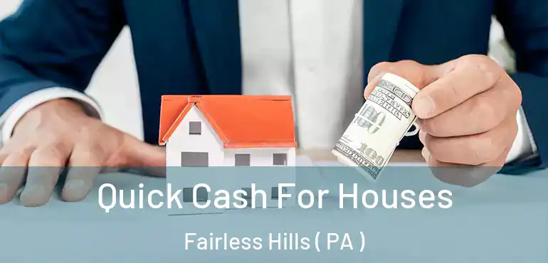  Quick Cash For Houses Fairless Hills ( PA )