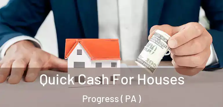  Quick Cash For Houses Progress ( PA )