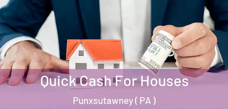  Quick Cash For Houses Punxsutawney ( PA )
