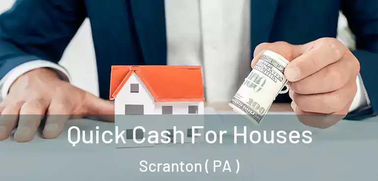  Quick Cash For Houses Scranton ( PA )