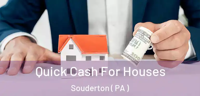  Quick Cash For Houses Souderton ( PA )