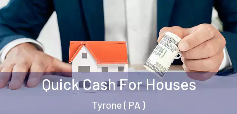  Quick Cash For Houses Tyrone ( PA )