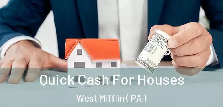  Quick Cash For Houses West Mifflin ( PA )