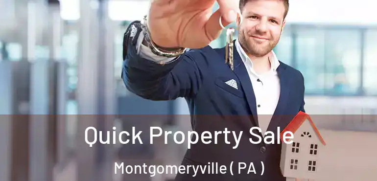  Quick Property Sale Montgomeryville ( PA )