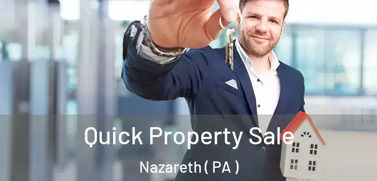  Quick Property Sale Nazareth ( PA )