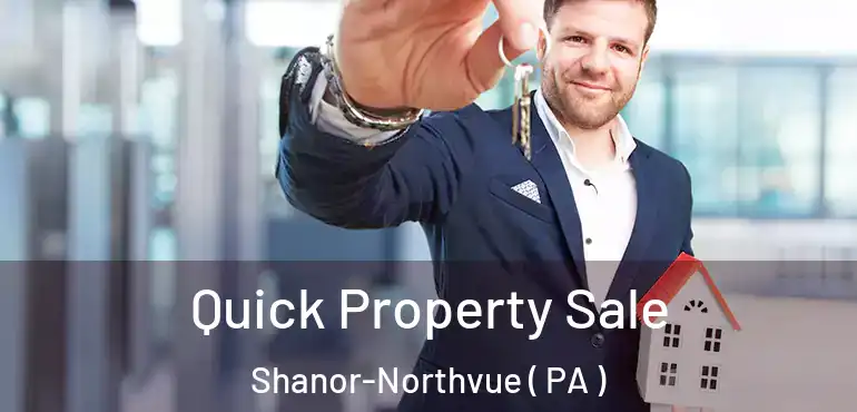  Quick Property Sale Shanor-Northvue ( PA )