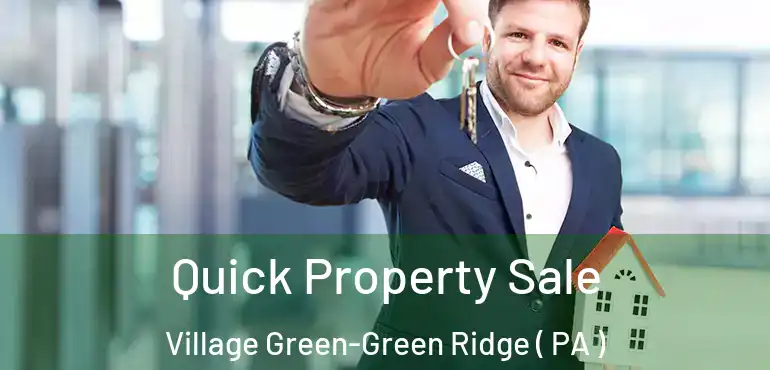  Quick Property Sale Village Green-Green Ridge ( PA )