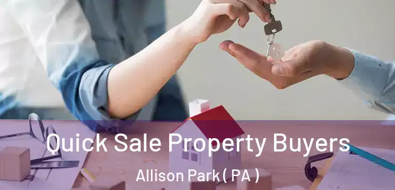 Quick Sale Property Buyers Allison Park ( PA )