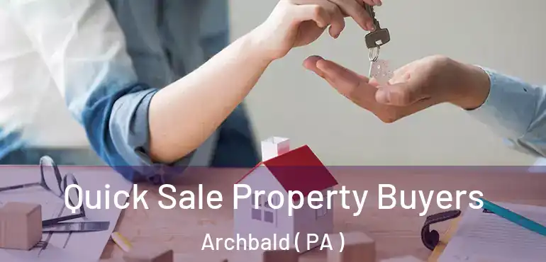  Quick Sale Property Buyers Archbald ( PA )