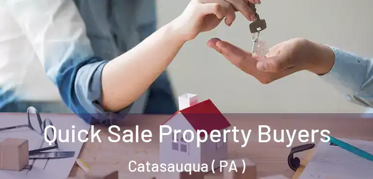  Quick Sale Property Buyers Catasauqua ( PA )