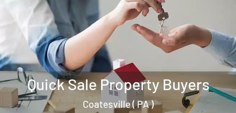  Quick Sale Property Buyers Coatesville ( PA )