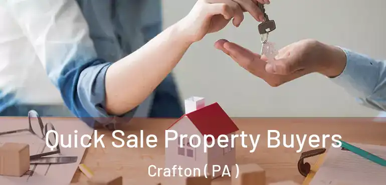  Quick Sale Property Buyers Crafton ( PA )