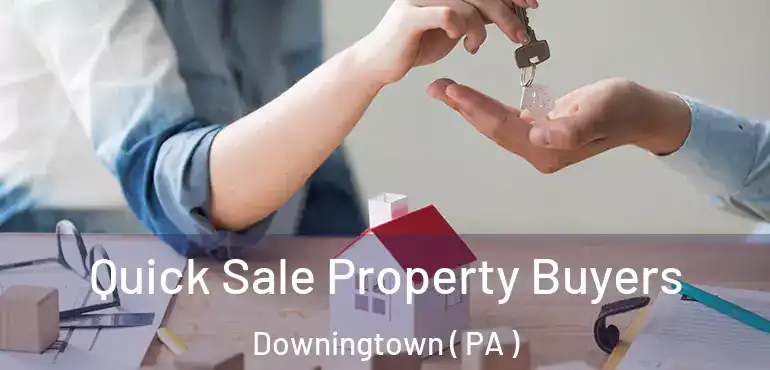  Quick Sale Property Buyers Downingtown ( PA )