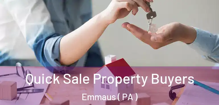  Quick Sale Property Buyers Emmaus ( PA )