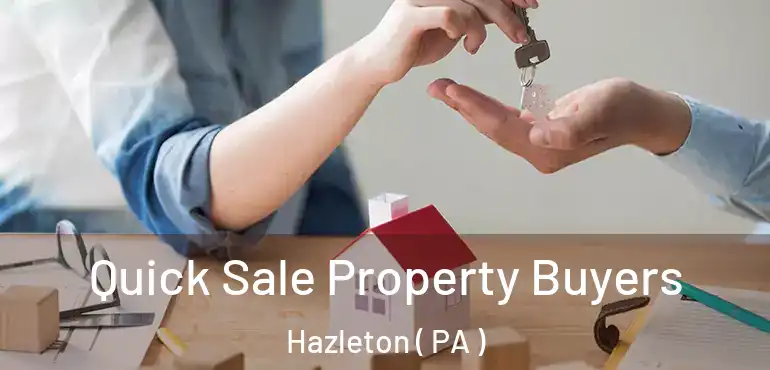  Quick Sale Property Buyers Hazleton ( PA )