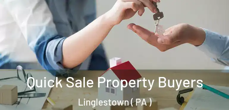  Quick Sale Property Buyers Linglestown ( PA )