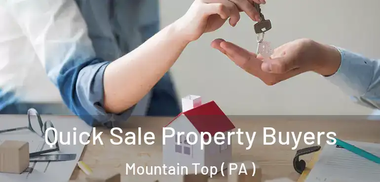  Quick Sale Property Buyers Mountain Top ( PA )