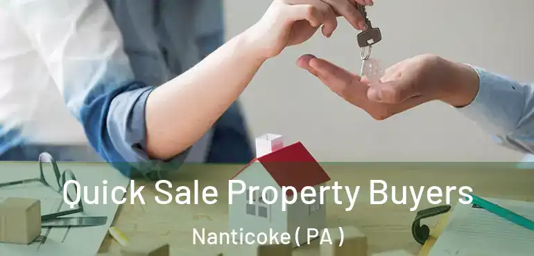 Quick Sale Property Buyers Nanticoke ( PA )