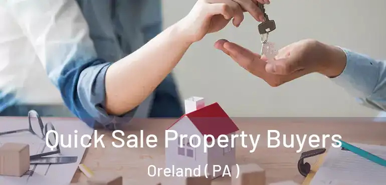  Quick Sale Property Buyers Oreland ( PA )