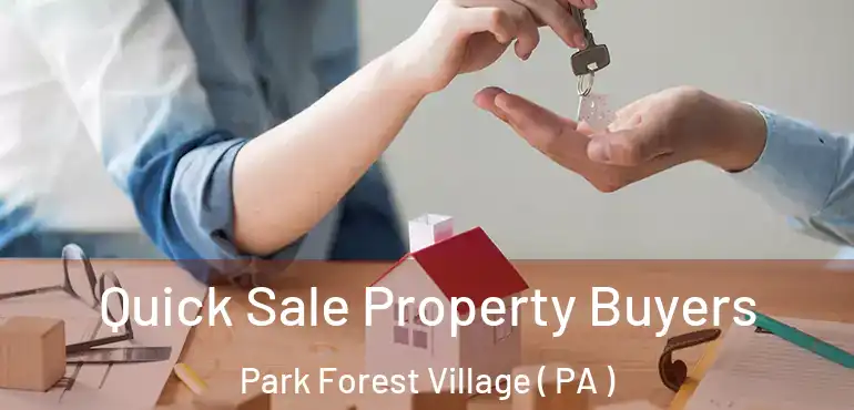  Quick Sale Property Buyers Park Forest Village ( PA )