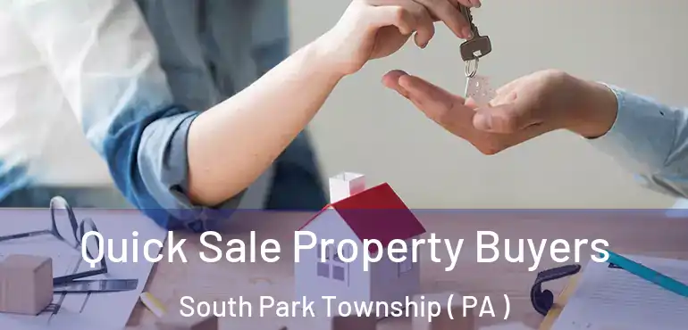  Quick Sale Property Buyers South Park Township ( PA )