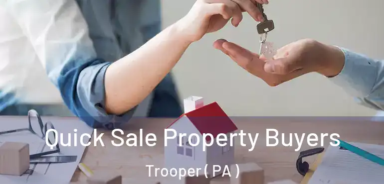  Quick Sale Property Buyers Trooper ( PA )