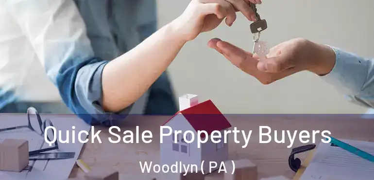  Quick Sale Property Buyers Woodlyn ( PA )