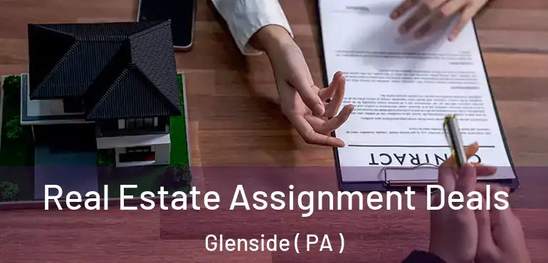  Real Estate Assignment Deals Glenside ( PA )