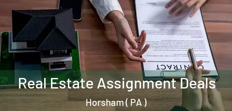  Real Estate Assignment Deals Horsham ( PA )