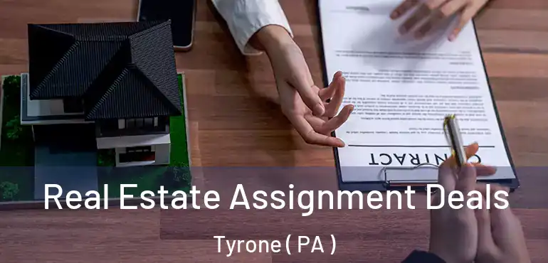  Real Estate Assignment Deals Tyrone ( PA )