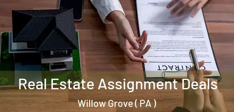  Real Estate Assignment Deals Willow Grove ( PA )