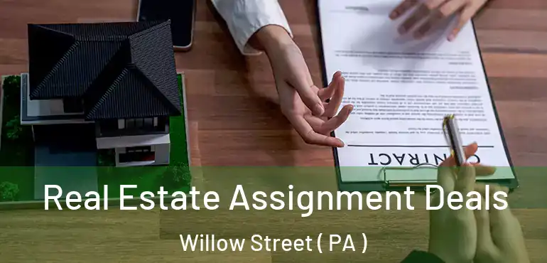  Real Estate Assignment Deals Willow Street ( PA )