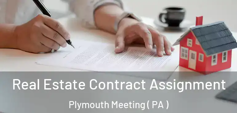  Real Estate Contract Assignment Plymouth Meeting ( PA )