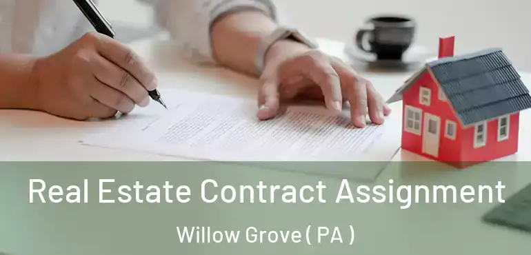  Real Estate Contract Assignment Willow Grove ( PA )