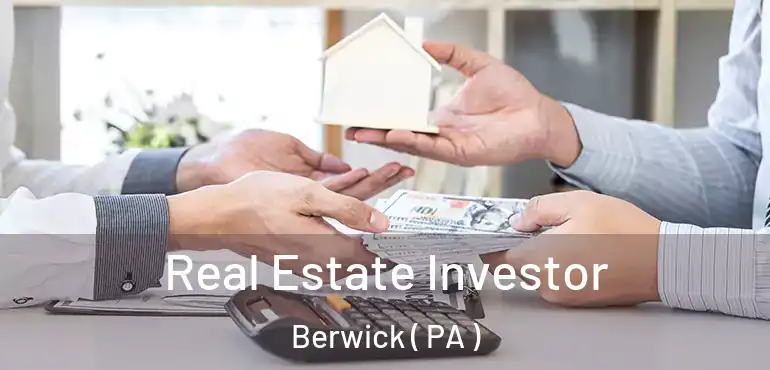  Real Estate Investor Berwick ( PA )